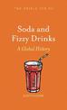 Soda and Fizzy Drinks: A Global History