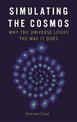 Simulating the Cosmos: Why the Universe Looks the Way It Does