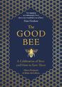 The Good Bee: A Celebration of Bees - And How to Save Them