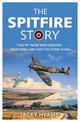 The Spitfire Story: Told By Those Who Designed, Maintained and Flew the Iconic Plane