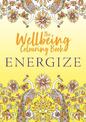 The Wellbeing Colouring Book: Energize