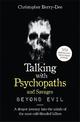 Talking With Psychopaths and Savages: Beyond Evil: From the UK's No. 1 True Crime author