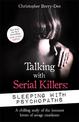 Talking with Serial Killers: Sleeping with Psychopaths: A chilling study of the innocent lovers of savage murderers