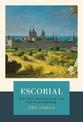 Escorial: The Habsburgs and the Golden Age of Spain