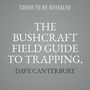 The Bushcraft Field Guide to Trapping, Gathering, and Cooking in the Wild [Audiobook]