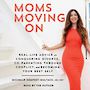 Moms Moving on: Real Life Advice on Conquering Divorce, Co-Parenting Through Conflict, and Becoming Your Best Self [Audiobook]