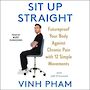 Sit Up Straight: Future-Proof Your Body Against Chronic Pain with 12 Simple Movements [Audiobook]