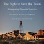The Fight to Save the Town: Reimagining Discarded America [Audiobook]