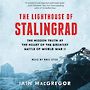 The Lighthouse of Stalingrad: The Epic Siege at the Heart of the Greatest Battle of World War II [Audiobook]