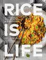 Rice Is Life: Recipes and Stories Celebrating the World's Most Essential Grain