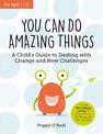 You Can Do Amazing Things: A Child's Guide to Dealing with Change and New Challenges