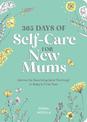 365 Days of Self-Care for New Mums: Advice for Surviving (and Thriving) in Baby's First Year