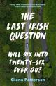 The Last Irish Question: Will Six into Twenty-Six Ever Go?