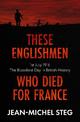 These Englishmen Who Died for France: 1st July 1916: The Bloodiest Day in British History