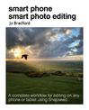 Smart Phone Smart Photo Editing: A Complete Workflow for Editing on Any Phone or Tablet Using Snapseed