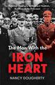 The Man With the Iron Heart: The Definitive Biography of Reinhard Heydrich, Architect of the Holocaust