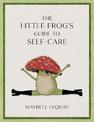 The Little Frog's Guide to Self-Care: Affirmations, Self-Love and Life Lessons According to the Internet's Beloved Mushroom Frog