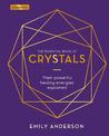 The Essential Book of Crystals: Their Powerful Healing Energies Explained