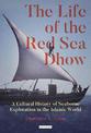 The Life of the Red Sea Dhow: A Cultural History of Seaborne Exploration in the Islamic World