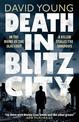 Death in Blitz City: The brilliant WWII crime thriller from the author of Stasi Child