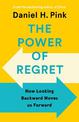 The Power of Regret: How Looking Backward Moves Us Forward