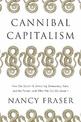 Cannibal Capitalism: How our System is Devouring Democracy, Care, and the Planet - and What We Can Do About It