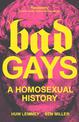 Bad Gays: A Homosexual History