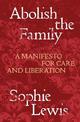 Abolish the Family: A Manifesto for Care and Liberation