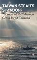 Taiwan Straits Standoff: 70 Years of PRC-Taiwan Cross-Strait Tensions