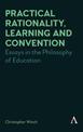 Practical Rationality, Learning and Convention: Essays in the Philosophy of Education