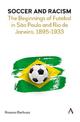 Soccer and Racism: The Beginnings of Futebol in Sao Paulo and Rio de Janeiro, 1895-1933