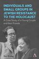 Individuals and Small Groups in Jewish Resistance to the Holocaust: A Case Study of a Young Couple and their Friends