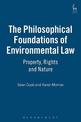 The Philosophical Foundations of Environmental Law: Property, Rights and Nature