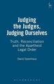 Judging the Judges, Judging Ourselves: Truth, Reconciliation and the Apartheid Legal Order