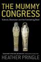 The Mummy Congress: Science, Obsession and the Everlasting Dead