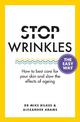 Stop Wrinkles The Easy Way: How to best care for your skin and slow the effects of ageing