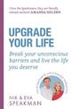 Upgrade Your Life: Break your unconscious barriers and live the life you deserve