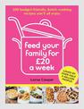 Feed Your Family For GBP20 a Week: 100 Budget-Friendly, Batch-Cooking Recipes You'll All Enjoy