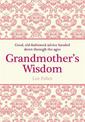 Grandmother's Wisdom: Good, Old-Fashioned Advice Handed Down Through the Ages