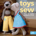 Toys to Sew: Over 25 Cuddly Projects to Love