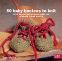 50 Baby Bootees to Knit: Little Bootees and Snuggly Socks for Newborn to Nine Months