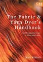 The Fabric & Yarn Dyer's Handbook: Over 100 Inspirational Recipes to Dye and Pattern Fabric