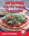 Good Housekeeping Easy to Make! Family Meals in Minutes: Over 100 Triple-Tested Recipes