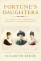 Fortune's Daughters: The Extravagant Lives of the Jerome Sisters - Jennie Churchill, Clara Frewen and Leonie Leslie