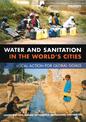 Water and Sanitation in the World's Cities: Local Action for Global Goals