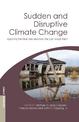 Sudden and Disruptive Climate Change: Exploring the Real Risks and How We Can Avoid Them