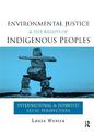 Environmental Justice and the Rights of Indigenous Peoples: International and Domestic Legal Perspectives