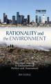 Rationality and the Environment: Decision Making in Environmental Politics and Assessment