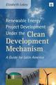 Renewable Energy Project Development Under the Clean Development Mechanism: A Guide for Latin America