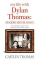 My Life With Dylan Thomas: Double Drink Story